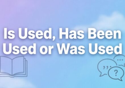 Is Used, Has Been Used or Was Used